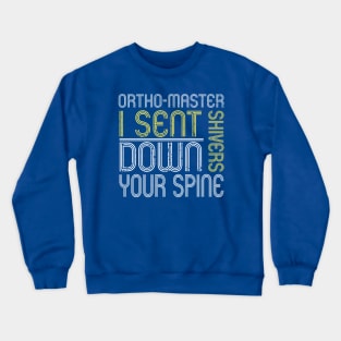 Orthopedist: I send shivers down your spine Crewneck Sweatshirt